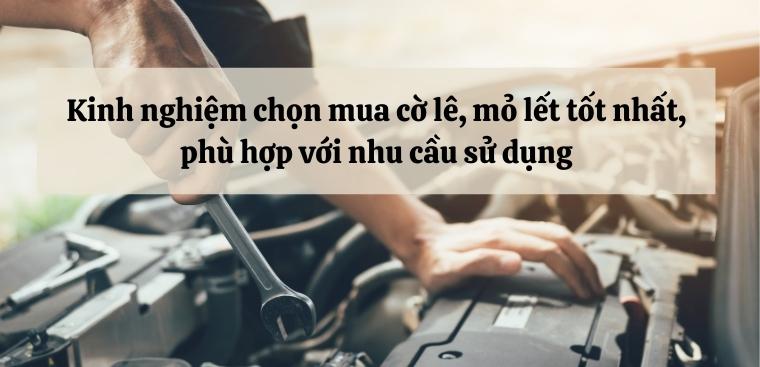 Kinh nghiệm chọn mua cờ lê, mỏ lết tốt nhất phù hợp với nhu cầu sử dụng