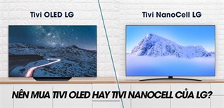 Tư vấn chọn mua tivi OLED và tivi NanoCell của LG: Nên mua dòng tivi nào chuẩn bị cho mùa World Cup?