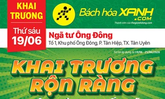 Cửa hàng Bách hoá XANH tại Tổ 1, Khu phố Ông Đông, P Tân Hiệp, TX. Tân Uyên khai trương ngày 19/06/2020