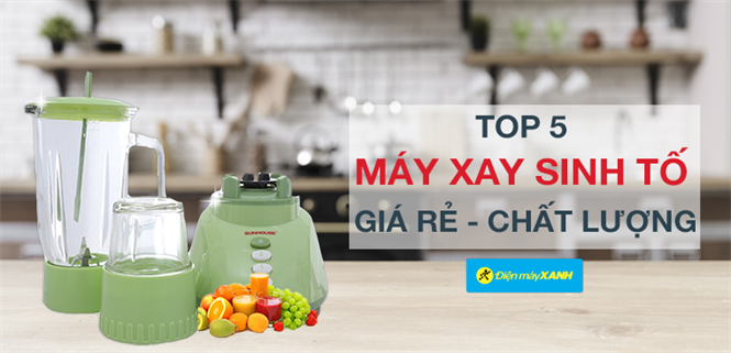 Top 5 máy xay sinh tố giá rẻ có đánh giá tốt từ Khách hàng tính đến tháng 6/2020