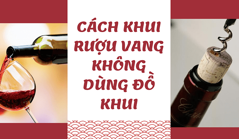 6 cách mở rượu vang không cần dùng đồ khui