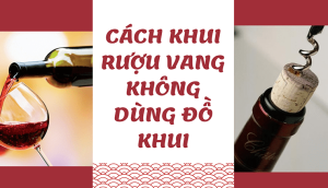 Cách mở chai rượu vang không cần dùng đồ khui