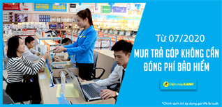 Từ tháng 7/2020 mua đồ điện máy trả chậm gói 0% lãi suất tại Điện máy XANH không tốn phí bảo hiểm, hồ sơ