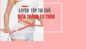 Bỏ túi ngay bài tập giúp bạn có vòng eo 