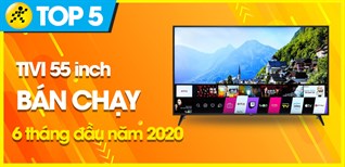 Top 5 Tivi 55 inch bán chạy nhất 6 tháng đầu năm 2020 tại Kinh Nghiệm Hay