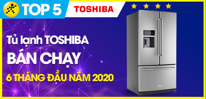 Top 5 Tủ lạnh Toshiba bán chạy nhất 6 tháng đầu năm 2020 tại Điện máy XANH