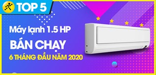 Top 5 Máy lạnh 1.5HP bán chạy nhất 6 tháng đầu năm 2020 tại Kinh Nghiệm Hay