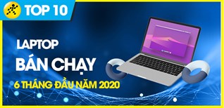 Top 10 Laptop bán chạy nhất 6 tháng đầu năm 2020 tại Điện máy XANH