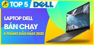 Top 5 Laptop Dell bán chạy nhất 6 tháng đầu năm 2020 tại Điện máy XANH