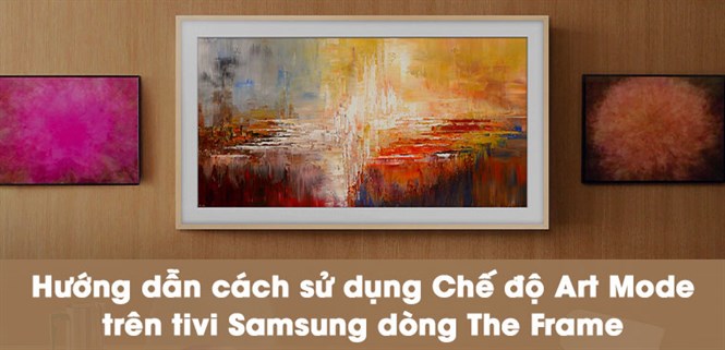 Hướng dẫn cách sử dụng chế độ Art Mode trên tivi Samsung