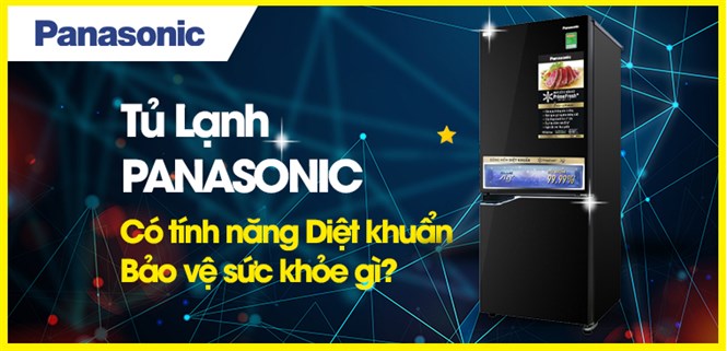 Các tính năng diệt khuẩn bảo vệ sức khỏe nào đang có trên tủ lạnh Panasonic?