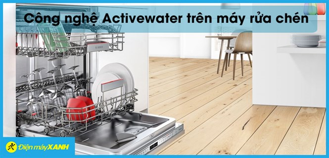 Công nghệ ACTIVEWATER trên máy rửa chén Bosch là gì? Hoạt động như thế nào?