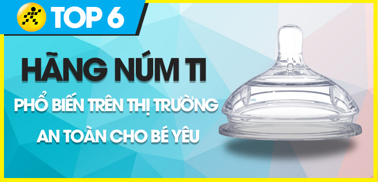 Top 6 hãng núm ti phổ biến trên thị trường, an toàn với bé yêu