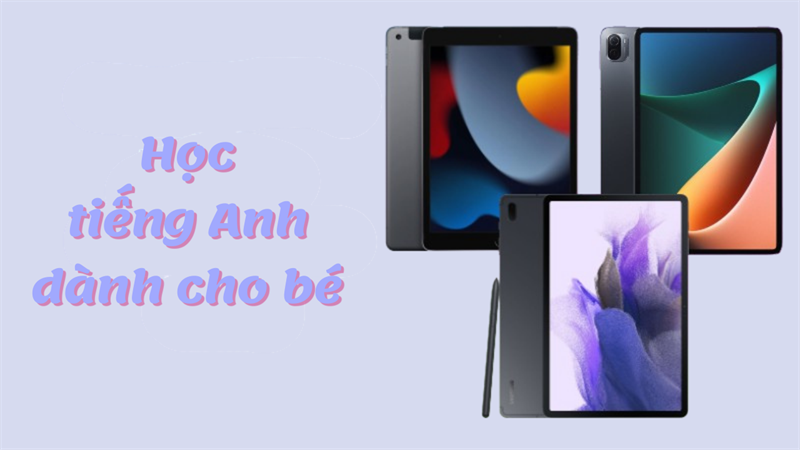 Máy tính bảng học tiếng anh cho bé