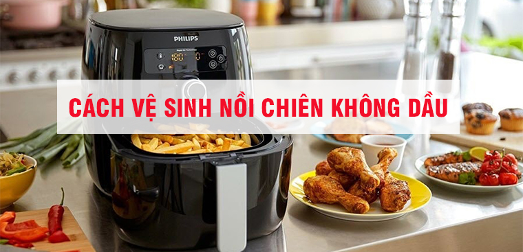 Làm thế nào để vệ sinh nồi chiên không dầu sau khi sử dụng lần đầu tiên?
