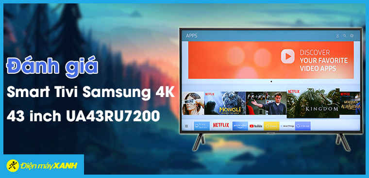 Đánh giá Smart Tivi Samsung 4k 43 inch UA43RU7200