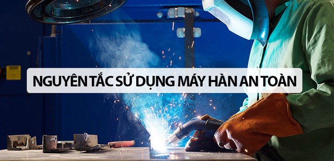 4 nguyên tắc sử dụng máy hàn an toàn bạn nên biết