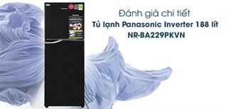 Đánh giá tủ lạnh Panasonic NR-BA229PKVN chỉ có tại Điện máy XANH có gì hấp dẫn?