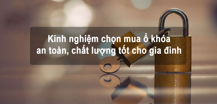 Kinh nghiệm chọn mua ổ khóa an toàn, chất lượng tốt cho gia đình