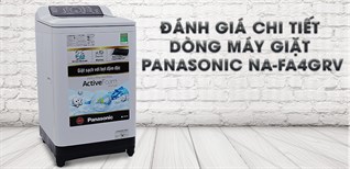 Đánh giá chi tiết dòng máy giặt Panasonic NA-FA4GRV