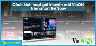 Cách kích hoạt gói khuyến mãi VieON trên smart tivi Sony