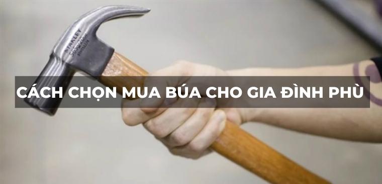 Cách chọn mua búa cho gia đình phù hợp với nhu cầu