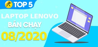 Top 5 Laptop Lenovo bán chạy nhất tháng 8/2020 tại Điện máy XANH