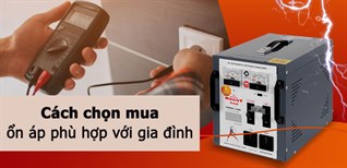 Cách chọn mua máy ổn áp phù hợp với gia đình