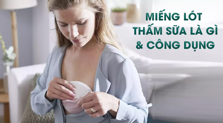 Miếng lót thấm sữa là gì? 3 lý do nên dùng miếng lót thấm sữa