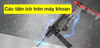 7 tiện ích thường thấy trên máy khoan cầm tay