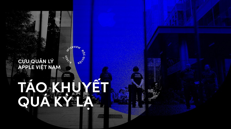 Cựu quản lý Apple Việt Nam: ‘Táo Khuyết quá kỳ lạ’