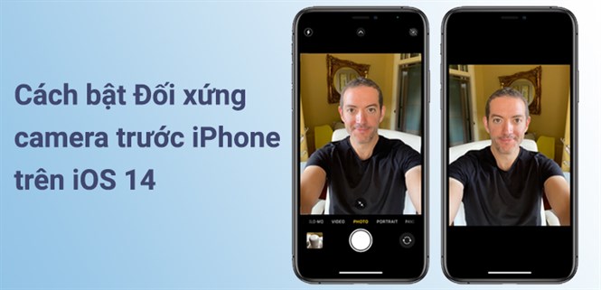 Cách bật tính năng đối xứng camera trước iPhone trên iOS 14
