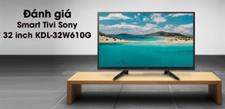 Đánh giá Smart Tivi Sony dòng W610G