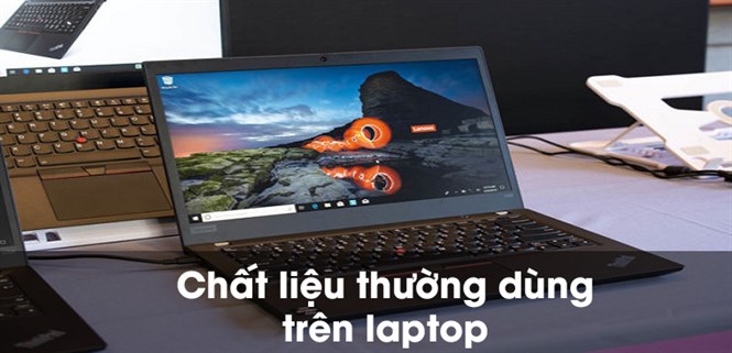 Chất liệu thường dùng trên laptop và ưu nhược điểm của chúng