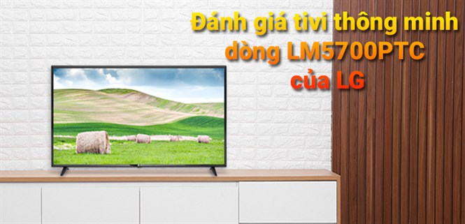 Đánh giá tivi thông minh dòng LM5700PTC của LG