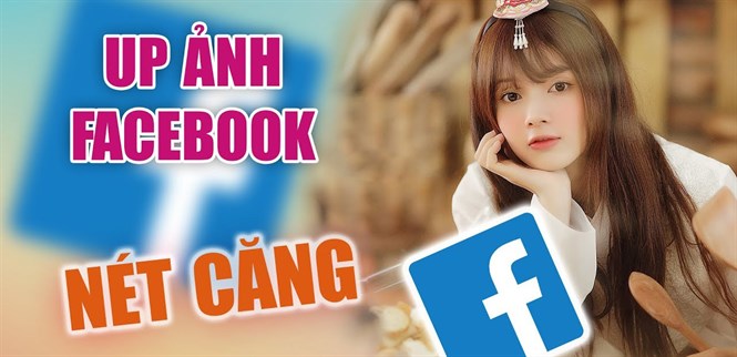 Cách đăng ảnh chất lượng cao HD lên Facebook, tha hồ sống ảo cùng ảnh đẹp, sắc nét
