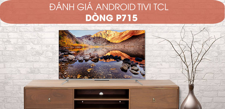 Đánh giá Android Tivi TCL 4K dòng P715