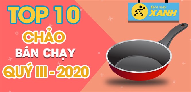 Top 10 chảo bán chạy nhất quý III - 2020 tại Điện máy XANH
