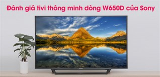 Đánh giá tivi thông minh dòng W650D của Sony