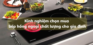 Kinh nghiệm chọn mua bếp hồng ngoại chất lượng cho gia đình