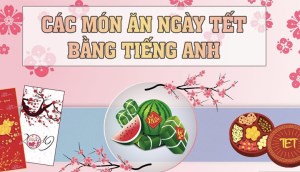 Dạy bé học tiếng Anh với những món ăn ngày tết cổ truyền