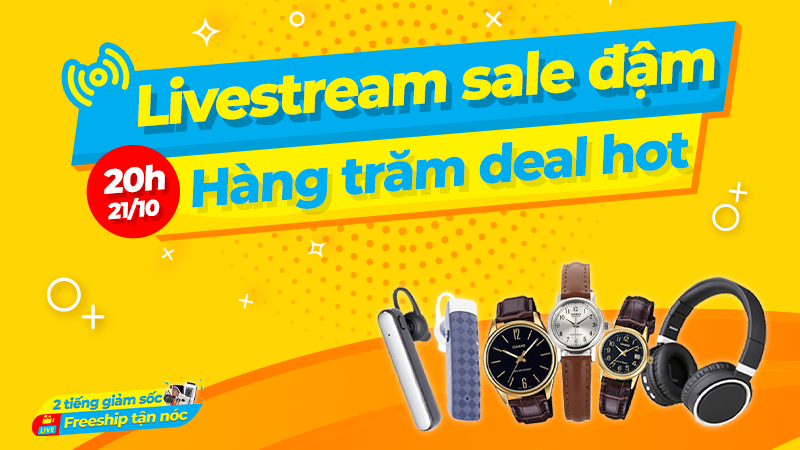 LIVESTREAM GIẢM SỐC NGÀY 21/10 LIVESTREAM GIẢM SỐC NGÀY 21/10