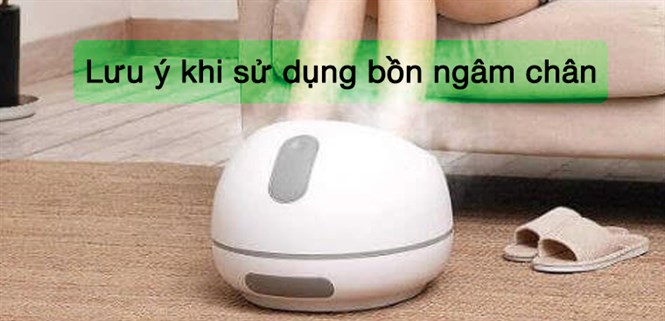 8 lưu ý khi sử dụng bồn ngâm chân