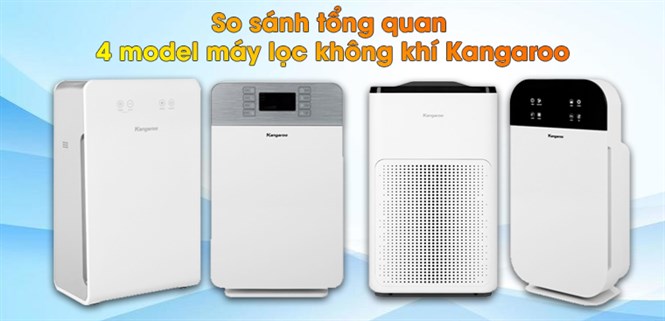 So sánh tổng quan 4 model máy lọc không khí Kangaroo