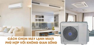 Cách chọn máy lạnh Multi phù hợp với không gian sống