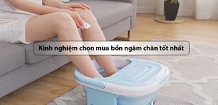Có nên mua bồn ngâm chân không? Kinh nghiệm chọn mua bồn ngâm chân tốt nhất