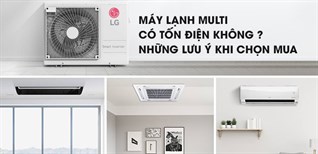 Máy lạnh Multi có tốn điện không? Những lưu ý khi chọn mua