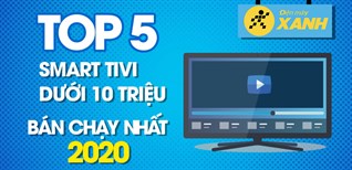 Top 5 Smart tivi dưới 10 triệu bán chạy nhất năm 2020 tại Điện máy XANH