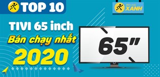 Top 10 tivi 65 inch bán chạy nhất năm 2020 tại Điện máy XANH