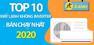 Top 10 máy lạnh không Inverter bán chạy nhất năm 2020 tại Điện máy XANH